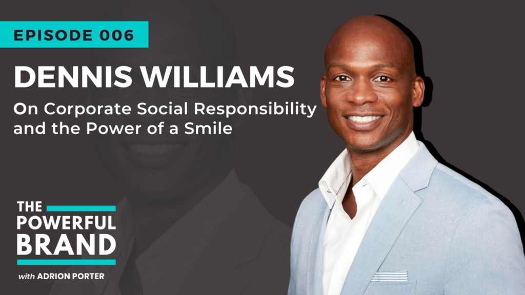 Dennis Williams on The Powerful Brand Podcast with Adrion Porter