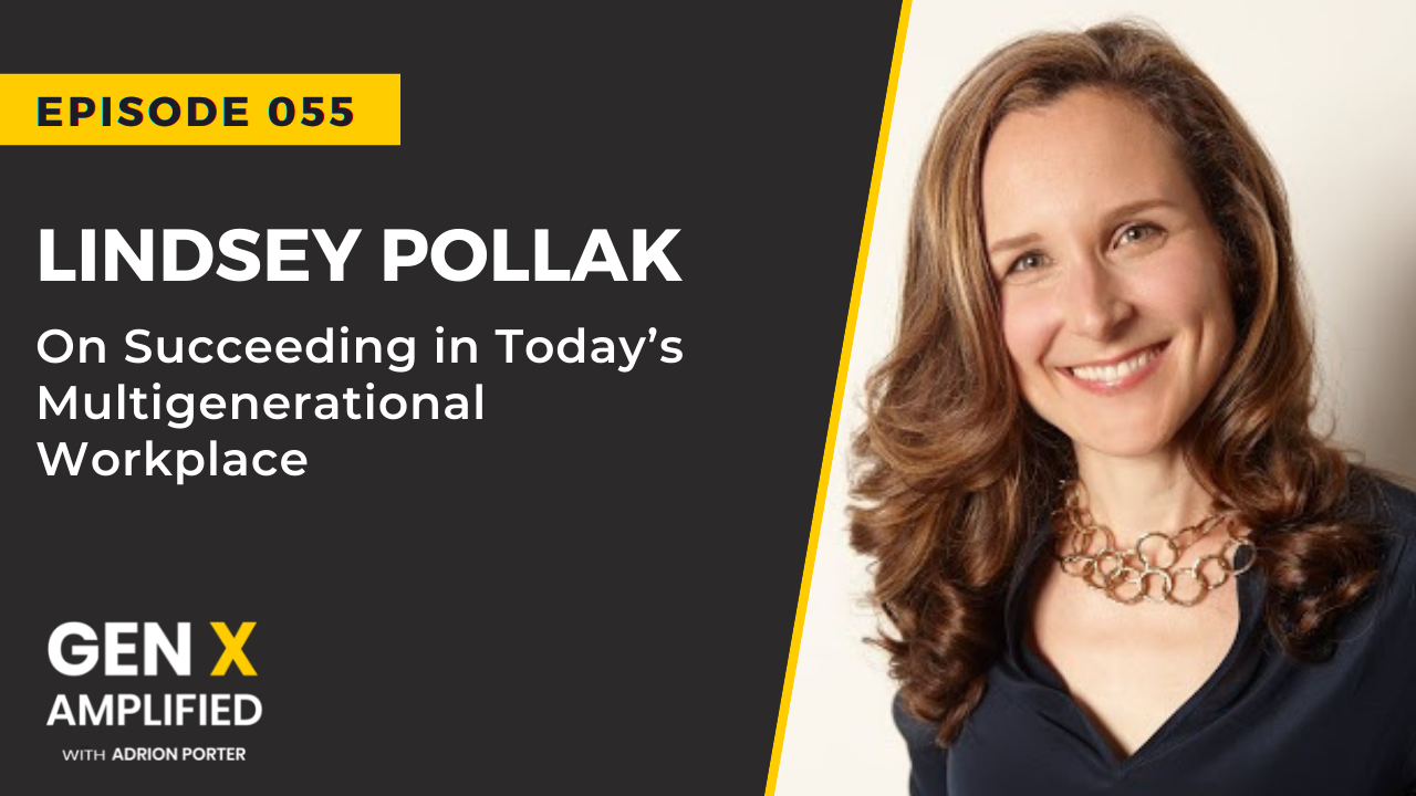 Ep. 055: Lindsey Pollak on Succeeding in Today’s Multigenerational Workplace