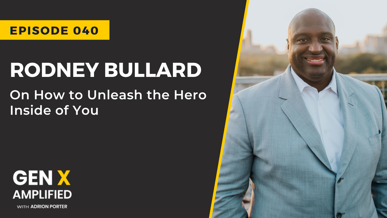 Ep. 040: Rodney Bullard on How to Unleash the Hero Inside of You