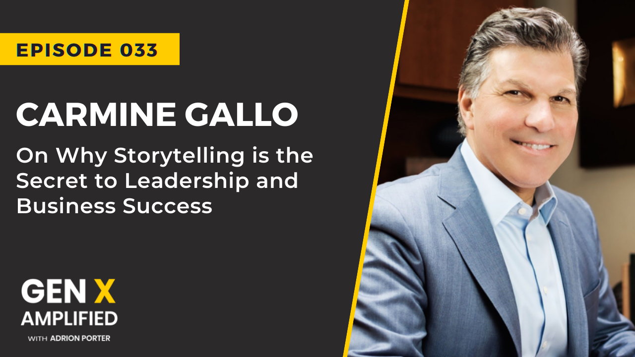 Ep. 033: Carmine Gallo on Why Storytelling is the Secret to Leadership and Business Success