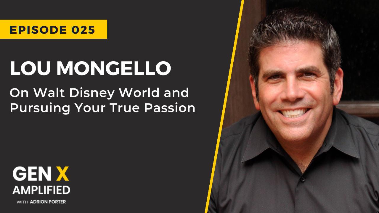 Ep. 025 025: Lou Mongello on Disney World and Pursuing Your True Passion