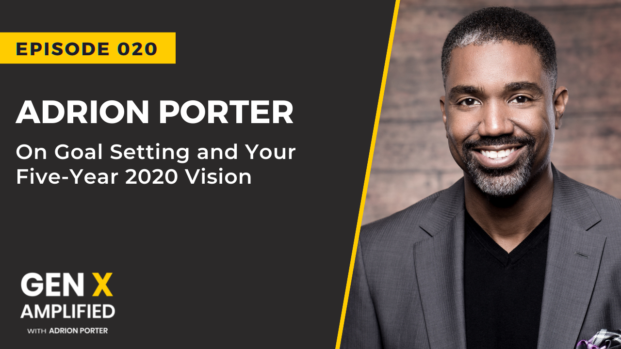 Ep. 020: Adrion Porter on Goal Setting and Your 5-Year 2020 Vision