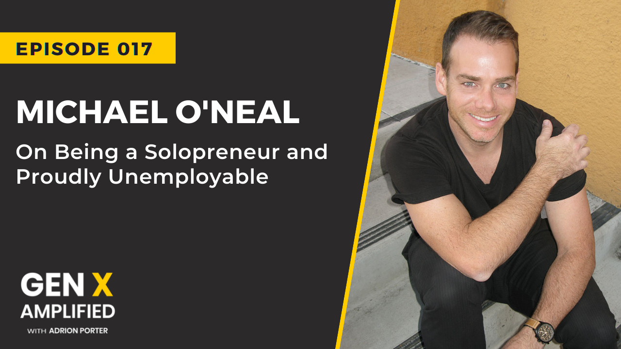 Michael O'Neal on Gen X Amplified with Adrion Porter