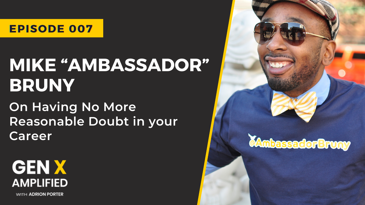 Ep. 007: Mike “Ambassador” Bruny on Having No More Reasonable Doubt in your Career