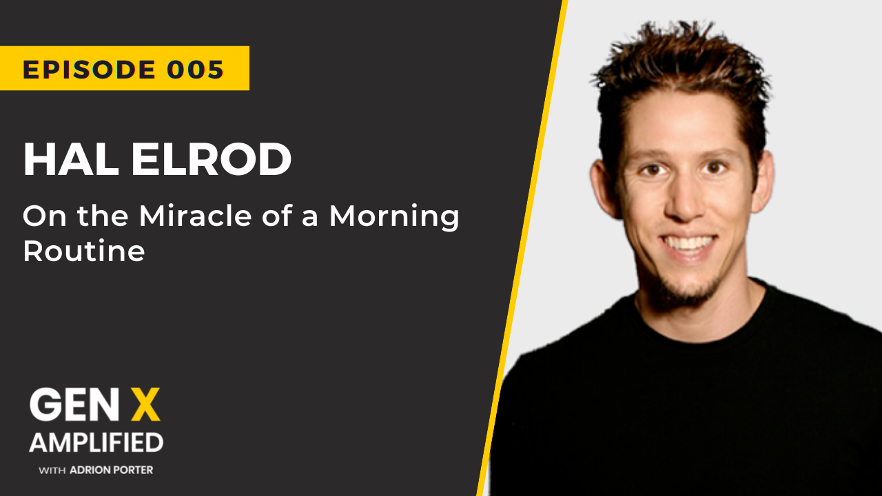 Ep. 005: Hal Elrod and the Miracle of a Morning Routine