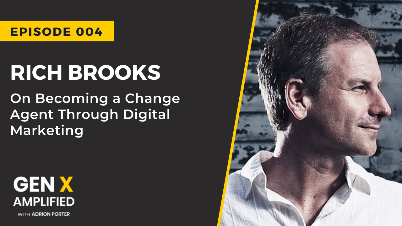Ep. 004: Rich Brooks on Becoming a Change Agent through Digital Marketing