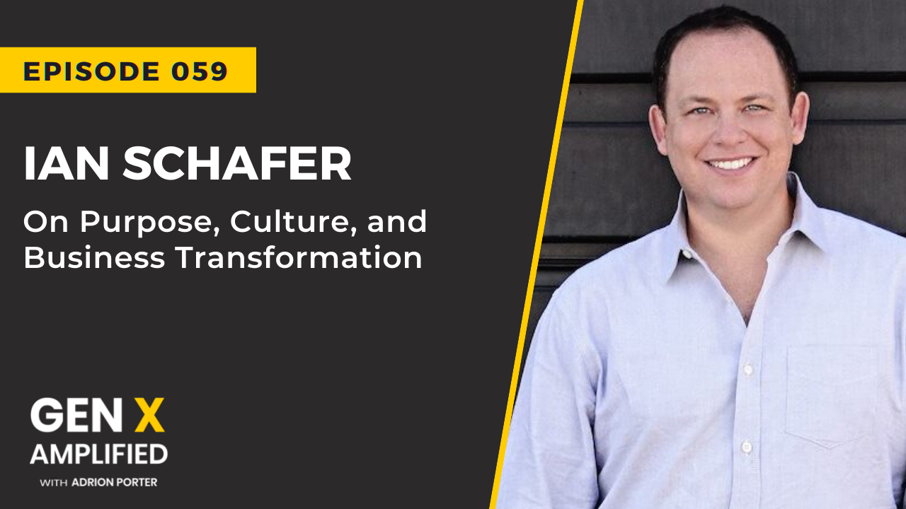 Ep. 059: Ian Schafer on Purpose, Culture, and Business Transformation