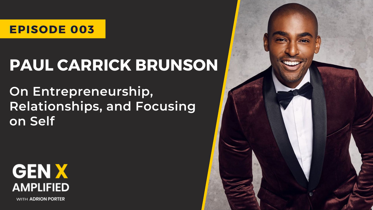 Ep. 003: Paul C. Brunson on Entrepreneurship, Relationships, and Focusing on Self