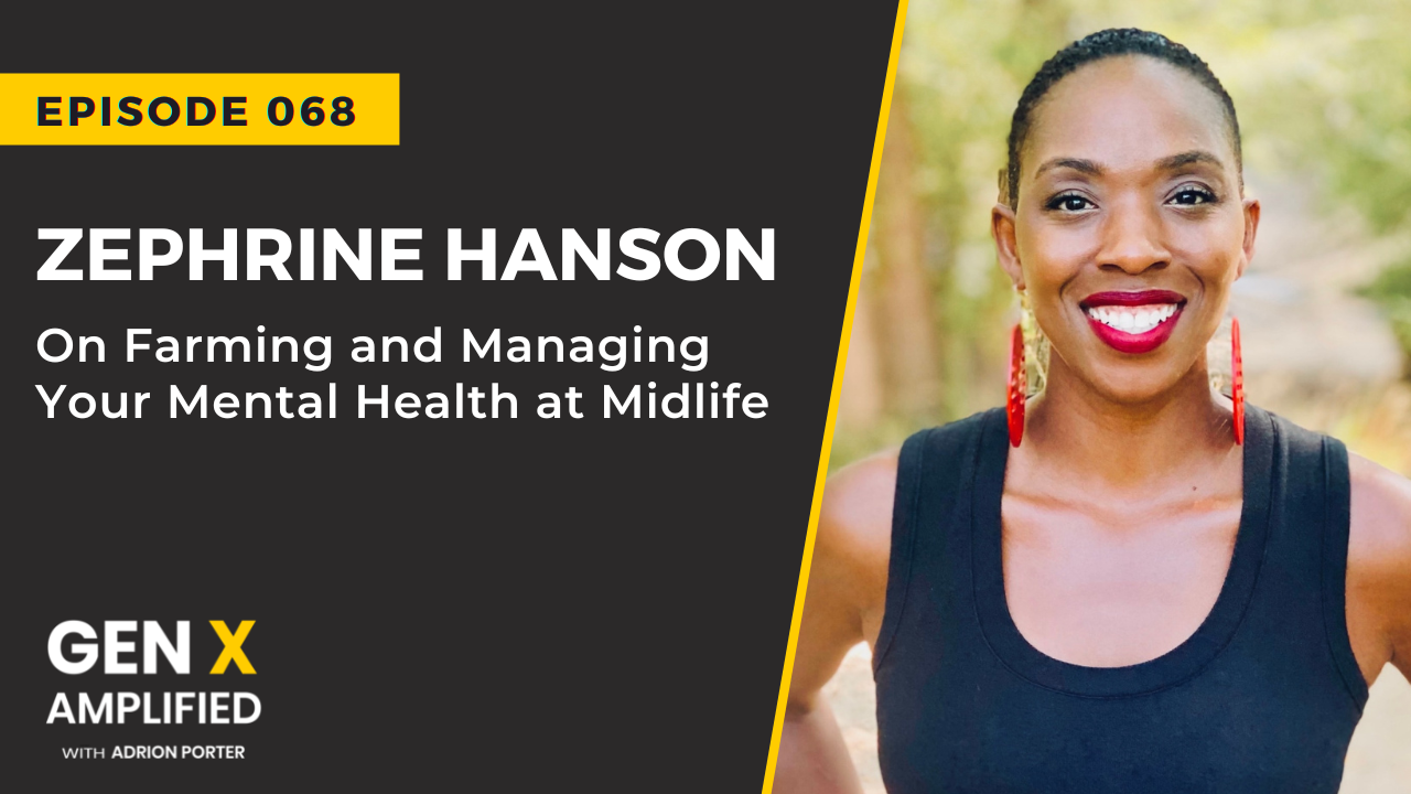 Ep. 068: Zephrine Hanson On Farming and Managing Your Mental Health at Midlife