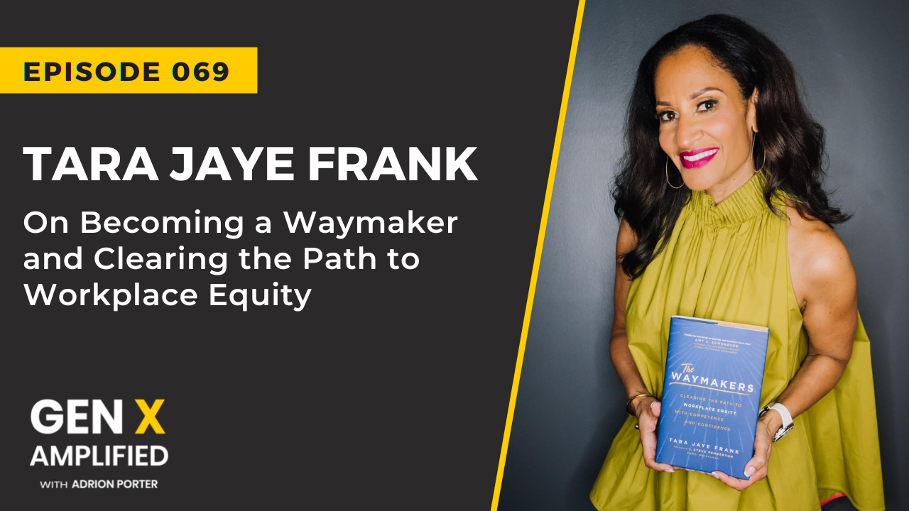 Ep. 069: Tara Jaye Frank On Becoming a Waymaker and Clearing the Path to Workplace Equity