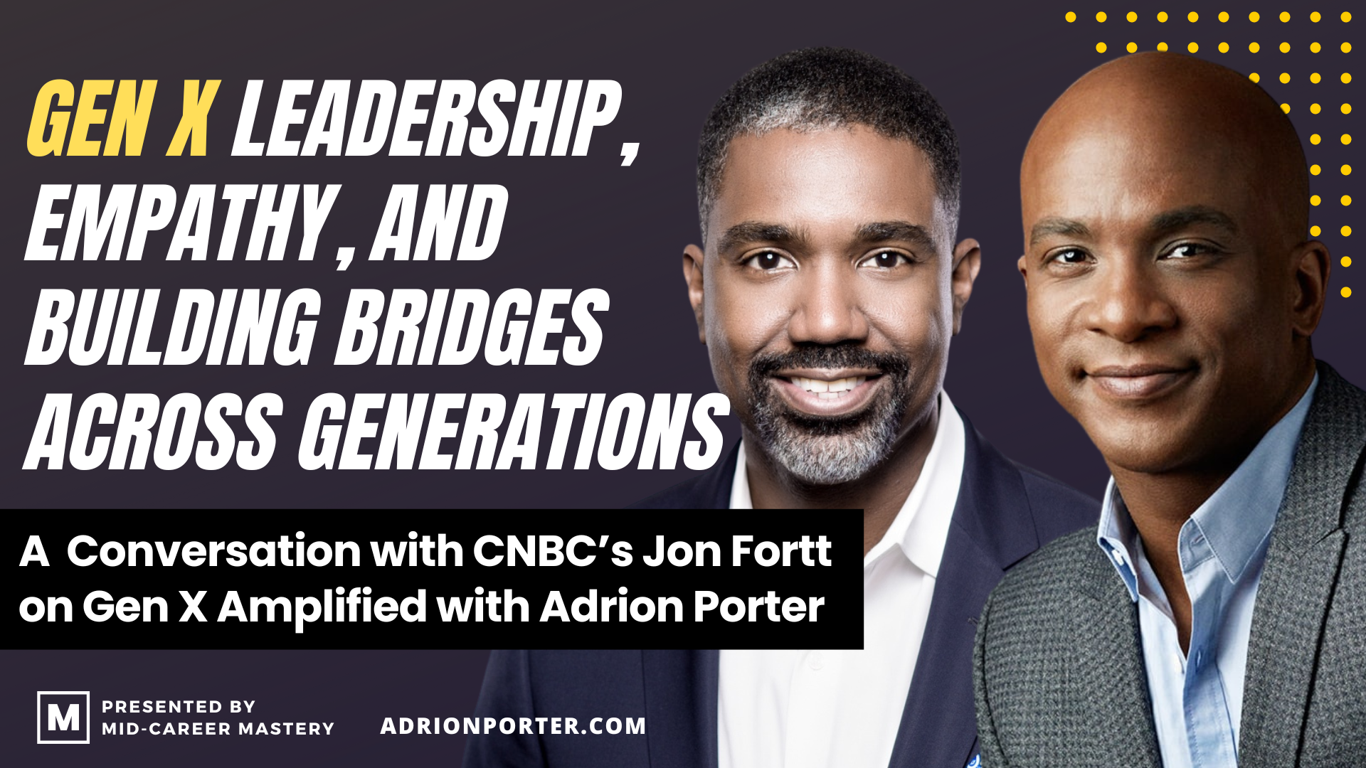 CNBC’s Jon Fortt with Adrion Porter on Gen X Leadership and Building Generational Bridges