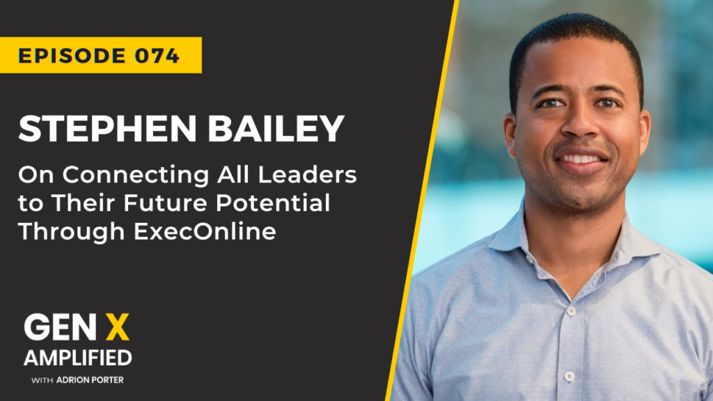 Stephen Bailey on Gen X Amplified with Adrion Porter