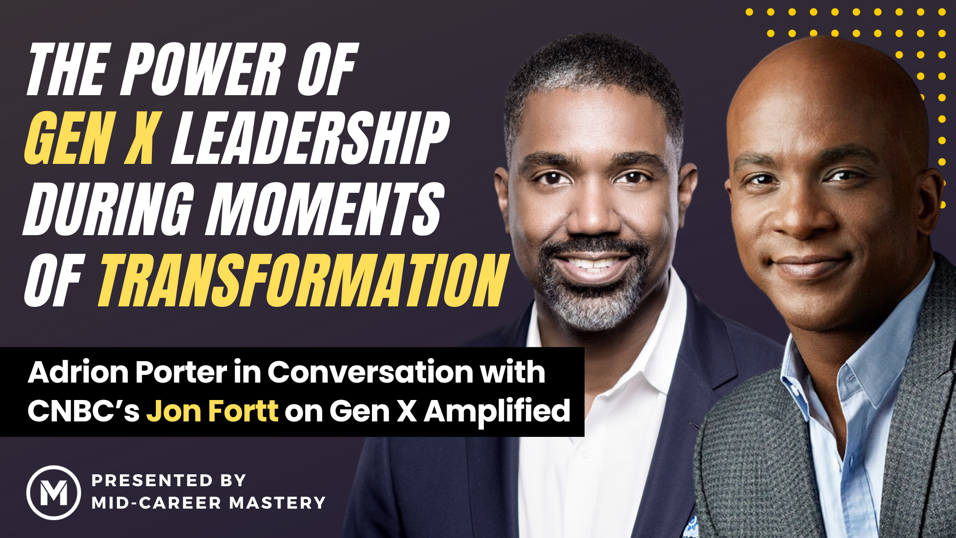 CNBC’s Jon Fortt with Adrion Porter on the Power of Gen X Leadership During Moments of Transformation