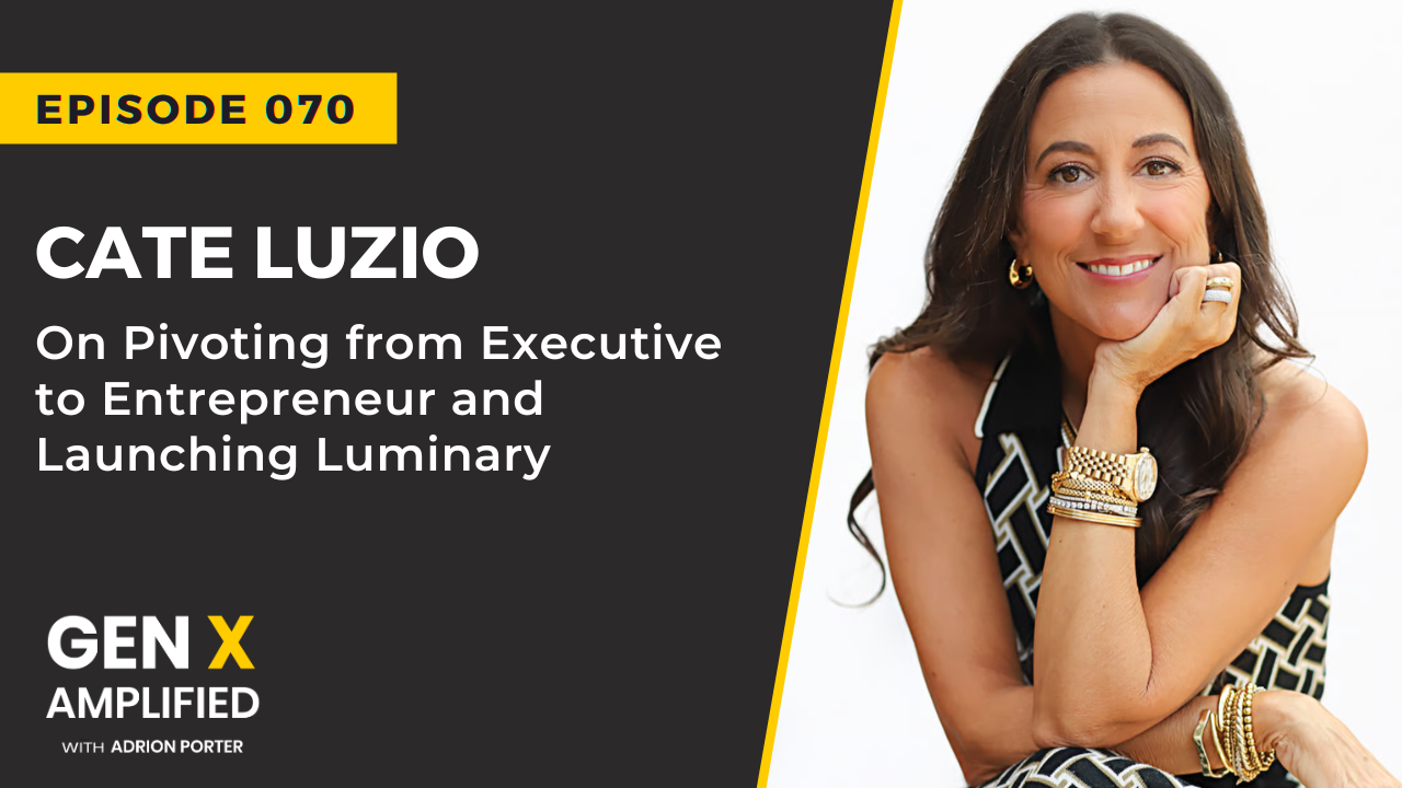 Ep. 070: Cate Luzio On Pivoting from Executive to Entrepreneur and Launching Luminary